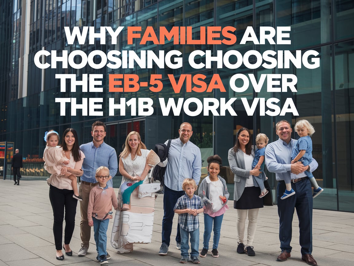 Why Families Are Choosing the EB-5 Visa Over the H1B Work Visa