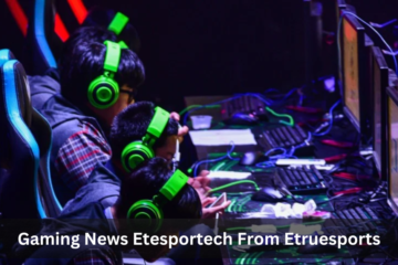 Gaming News Etesportech From Etruesports